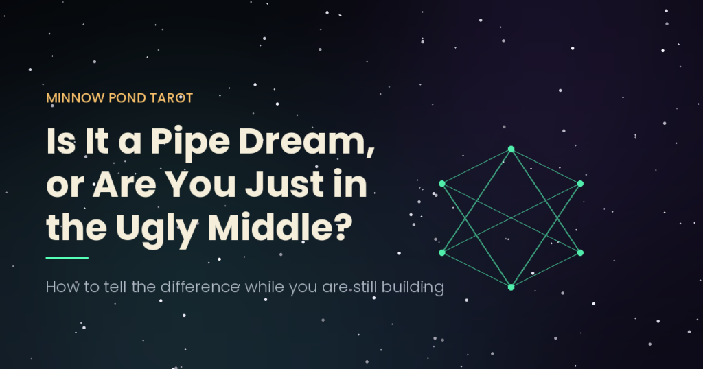 Is It a Pipe Dream, or Are You Just in the Ugly Middle?