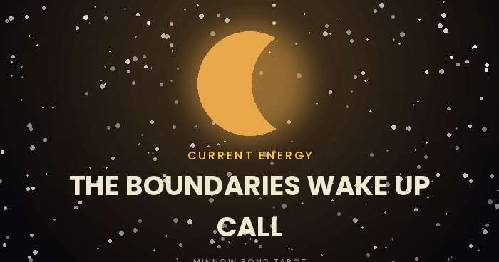 The boundaries wake up call everyone is getting right now, current energy