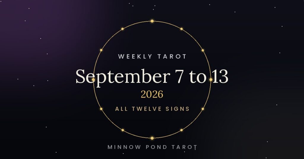 September 7th to 13th Tarot: What Each Sign Is Being Asked to Notice